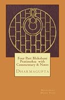 Four Part Bhikshuni Pratimoksa with Commentary and Notes : Dharmagupta 149365019X Book Cover