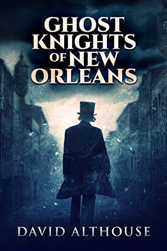 Ghost Knights Of New Orleans: A Civil War Historical Novel by [David Althouse]