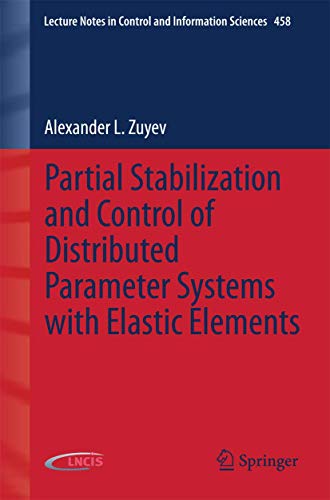 Partial Stabilization And Control Of Distributed Parameter Systems With Elastic Elements (Pb 2015): 458 (Lecture Notes in Control and Information Sciences) view 2