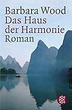 Das Haus der Harmonie: Roman (Fischer Taschenbücher) - Barbara Wood