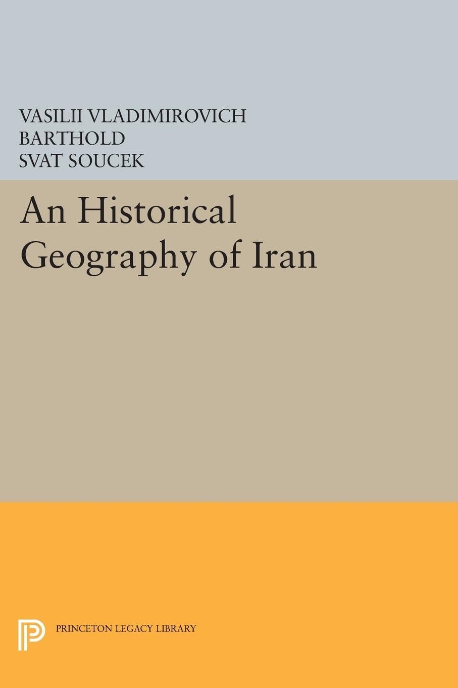 An Historical Geography of Iran (Modern Classics in Near Eastern Studies)
