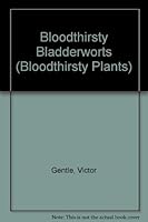 Bladderworts: Trapdoors to Oblivion (Bloodthirsty Plants) 0836816544 Book Cover