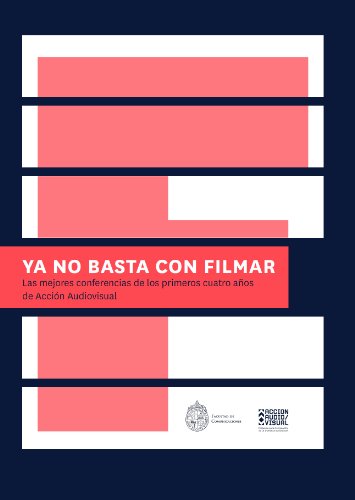 Ya no basta con filmar:Las mejores conferencias de los primeros cuatro años de Acción Audiovisual