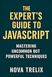The Expert’s Guide to Javascript: Mastering Uncommon but Powerful Techniques