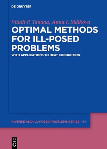 Optimal Methods for Ill-Posed Problems: With Applications to Heat Conduction (Inverse and Ill-Posed Problems Series Book 62) (English Edition)