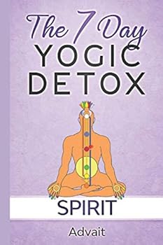 Paperback The 7 Day Yogic Detox - Spirit: 7 simple guided visualization-meditation techniques for spiritual detoxification, spiritual healing and unblocking your chakras. Book
