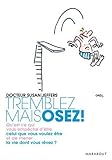  Tremblez mais osez : Qu\'est-ce qui vous empêche d\'être celui que vous voulez être et de mener la vie dont vous rêvez ? de Jeffers. Susan J. (2007) Broché