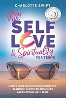 Glow Up! Self-Love & Spirituality for Teens: A Girl’s Guide to Cultivating Confidence, Gratitude, Healthy Relationships and Emotional Well-Being B0DWKR4379 Book Cover