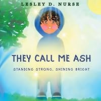 They Call Me Ash: Standing Strong, Shining Bright B0G314KXTC Book Cover