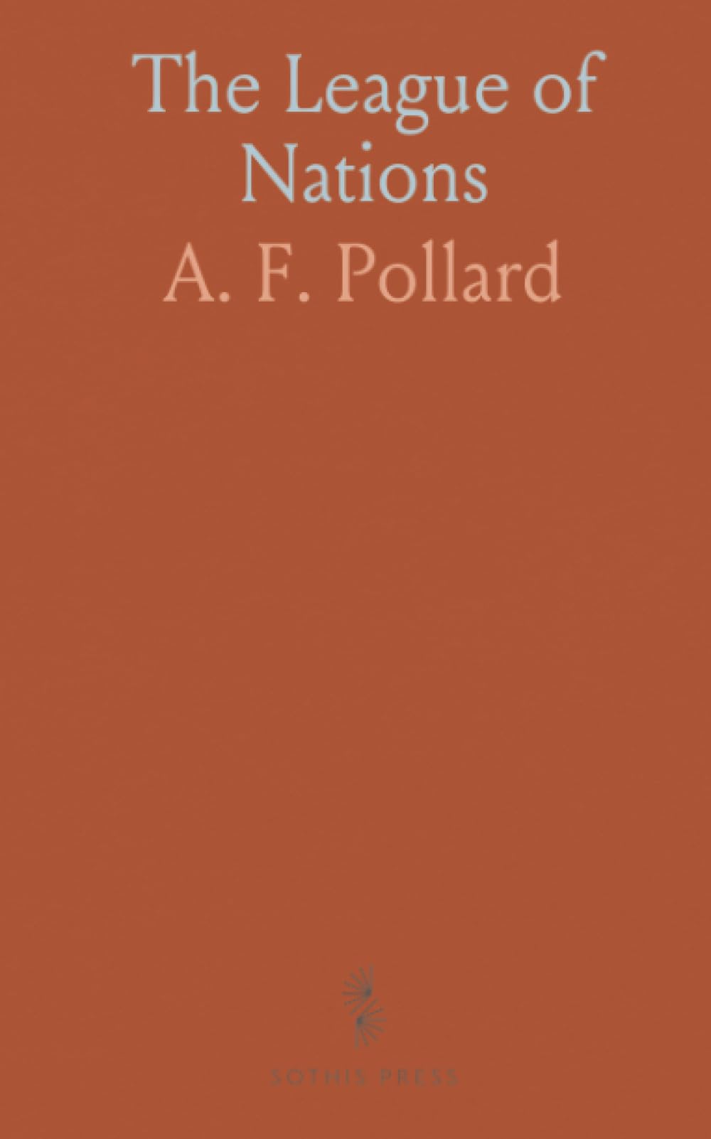The League of Nations: An Historical Argument; The Conditions of the Problem the League of Nations on Paper the Lesson of History