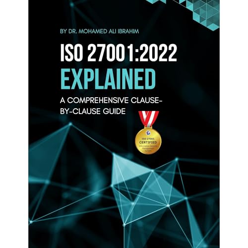 ISO 27001:2022 EXPLAINED A COMPREHENSIVE CLAUSE-BY-CLAUSE GUIDE by DR. MOHAMED-ALI IBRAHIM episode artwork