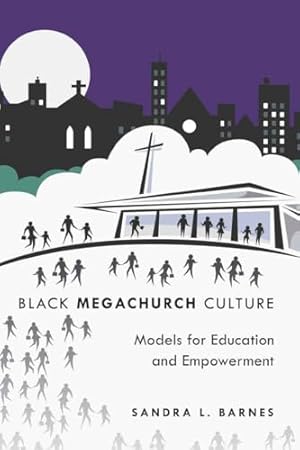 Black Megachurch Culture: Models for Education and Empowerment (Black Studies and Critical Thinking)
