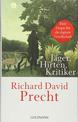 Jäger, Hirten, Kritiker: Eine Utopie für die digitale Gesellschaft Jäger, Hirten, Kritiker: Eine Utopie für die digitale Gesellschaft