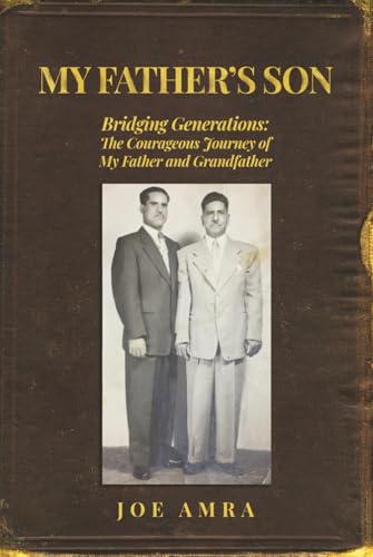 My Father's Son: Bridging Generations: The Courageous Journey of My Father and Grandfather