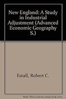 New England: A Study in Industrial Adjustment (Adv. Econ. Geog. S) 071350014X Book Cover