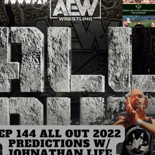 Episode 144: All out 2022 w Special Guest Johnathan Life