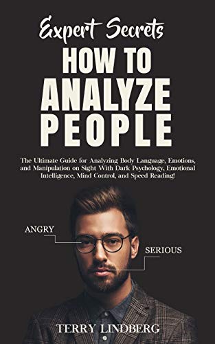 Expert Secrets - How to Analyze People: The Ultimate Guide for Analyzing Body Language, Emotions, and Manipulation on Sight With Dark Psychology, ... Mind Control, and Speed Reading!