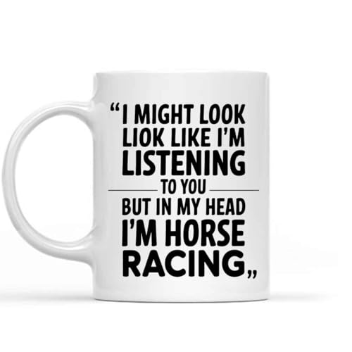Humorous Gift Idea I Might Look Like I'm Listening To You But My I'm Horse Racing Funny Funny Humor 11 Oz White Ceramic Coffee Mug