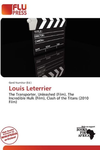 Louis Leterrier: The Transporter, Unleashed (Film), The Incredible Hulk (Film), Clash of the Titans (2010 Film)