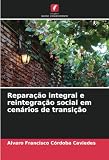  Reparação integral e reintegração social em cenários de transição