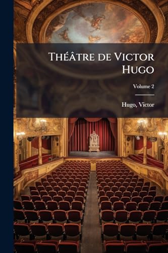 Théâtre de Victor Hugo; Volume 2 (French Edition)