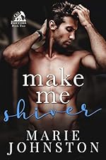 Make Me Shiver: A Small Town Second Chance Romance (Oil Barrons Book 2)