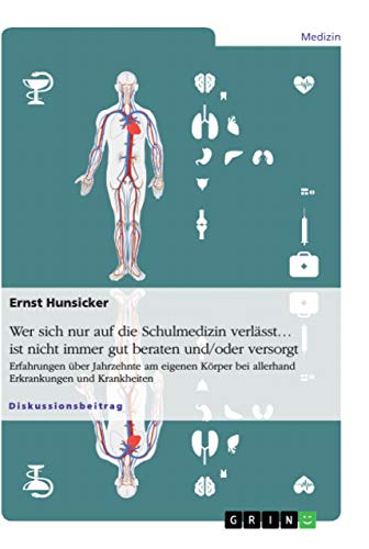 Wer sich nur auf die Schulmedizin verlässt... ist nicht immer gut beraten und/oder versorgt: Erfahrungen über Jahrzehnte am eigenen Körper bei ... & ergänzte Auflage 2022 (German Edition)