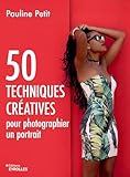  50 techniques créatives pour photographier un portrait