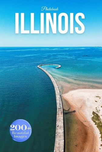 Illinois Travel Photobook: Iconic Landmarks and Hidden Gems From Chicago to Countryside (Coffee Table Book Across America)
