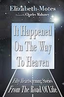 It Happened On The Way To Heaven: Fifty Heartwarming Stories From The Road Of Life B08BF44GMD Book Cover