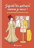 adaptateur colombie  J\'ajuste mes patrons comme je veux ! - 60 adaptations de bustes et cols