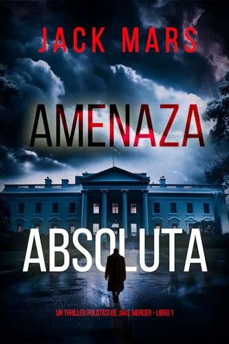 Amenaza absoluta (Un thriller político de Jake Mercer - Libro 1)