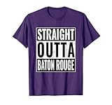 Straight Outta Baton Rouge - Straight Out of Baton Rouge T-Shirt