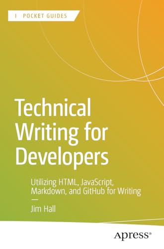 Technical Writing for Developers: Utilizing HTML, JavaScript, Markdown, and GitHub for Writing (Apress Pocket Guides) (English Edition)