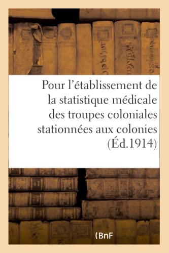 Ministère des colonies. Instruction pour l'établissement de la statistique médicale: des troupes coloniales stationnées aux colonies (French Edition)