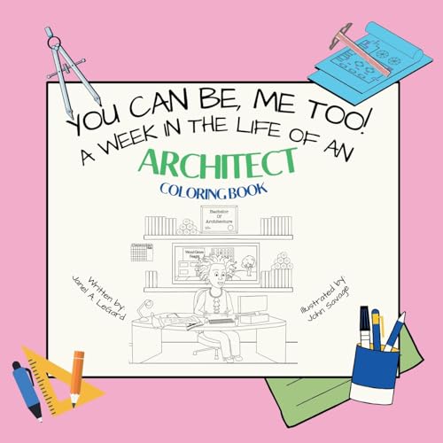 You Can Be, ME TOO! A week in the life of an Architect Coloring Book