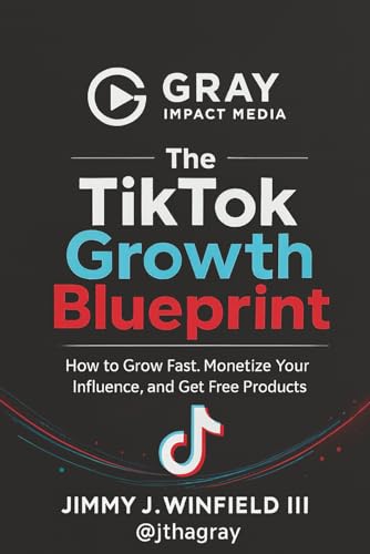 The TikTok Growth Blueprint: How to Grow Fast, Monetize Your Influence, and Get Free Products