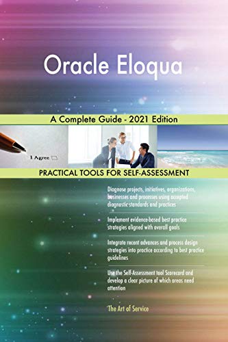 Oracle Eloqua A Complete Guide - 2021 Edition (English Edition) Oracle Eloqua A Complete Guide - 2021 Edition (English Edition)