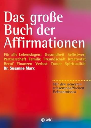Das große Buch der Affirmationen: Für alle Lebenslagen: Gesundheit...