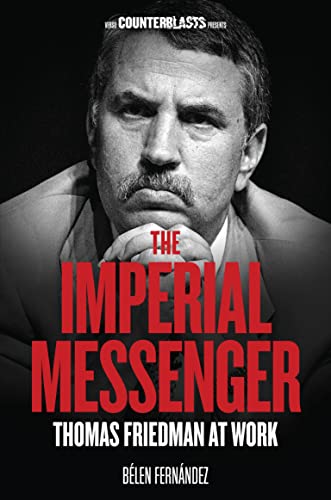 The Imperial Messenger: Thomas Friedman at Work (Counterblasts) (English Edition)