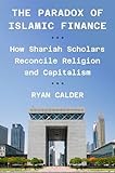 The Paradox of Islamic Finance: How Shariah Scholars Reconcile Religion and Capitalism