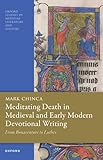 Meditating Death in Medieval and Early Modern Devotional Writing: From Bonaventure to Luther (Oxford Studies in Medieval Literature and Culture)