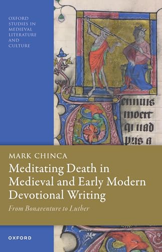 Meditating Death in Medieval and Early Modern Devotional Writing: From Bonaventure to Luther (Oxford Studies in Medieval Literature and Culture)