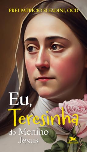 Eu, Teresinha do Menino Jesus: