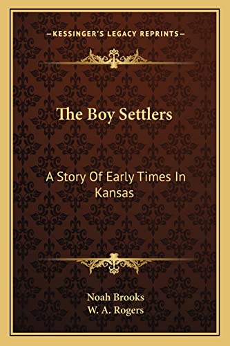 The Boy Settlers: A Story Of Early Times In Kansas