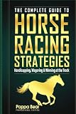 The complete guide to horse racing strategies: Hanicapping, wagering & winning at the track