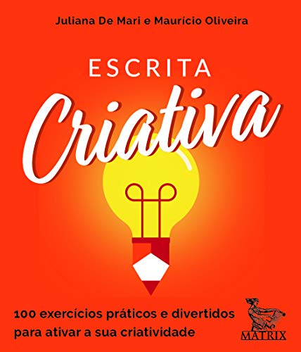 Escrita criativa: 100 exercícios práticos e divertidos para ativar a sua criatividade