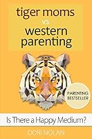 Tiger Moms Vs Western Parenting: Is There a Happy Medium? 1519570783 Book Cover
