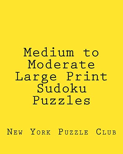 Medium to Moderate Large Print Sudoku Puzzles: Sudoku Puzzles From The Archives of The New York Puzzle Club