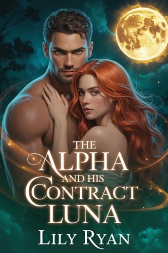 The Alpha And His Contract Luna: A Rejected Fated Mates Werewolf Romance